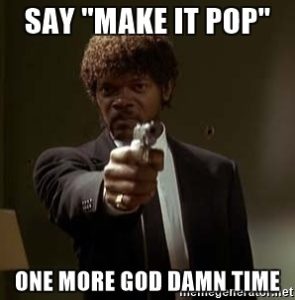 sam jackson with a gun saying make it pop one more god damn time